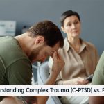 Understanding Complex Trauma (C-PTSD) vs. PTSD