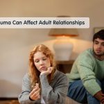 How Childhood Trauma Can Affect Adult Relationships
