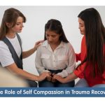 The Role of Self-Compassion in Trauma Recovery