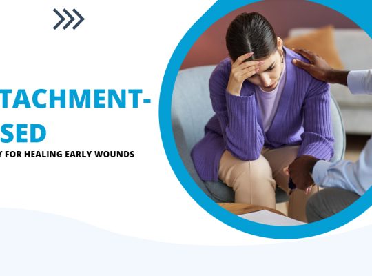 Attachment-Based Therapy for Healing Early Wounds