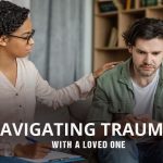 Navigating Trauma with a Loved One