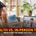 Telehealth vs. In-Person Therapy: Which Is Right for Trauma Survivors?