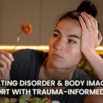 Eating Disorder & Body Image Support with Trauma-Informed Care