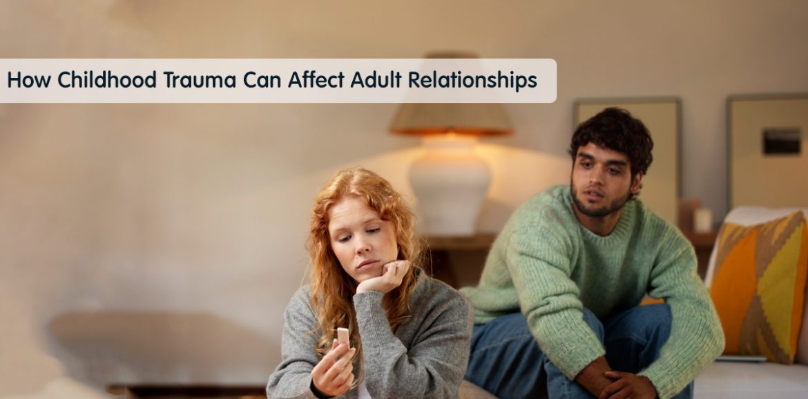 How Childhood Trauma Can Affect Adult Relationships