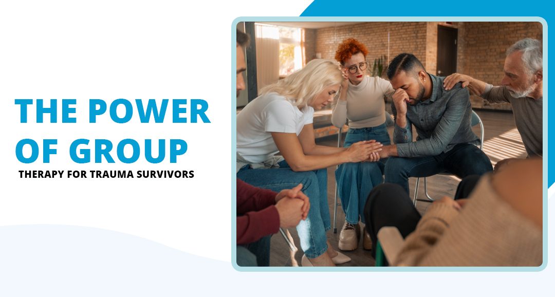 The Power of Group Therapy for Trauma Survivors