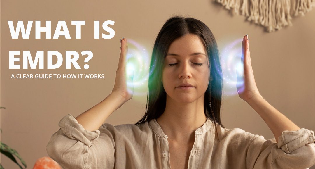 What Is EMDR? A Clear Guide to How It Works