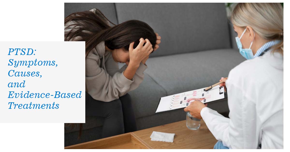 PTSD: Symptoms, Causes, and Evidence-Based Treatments