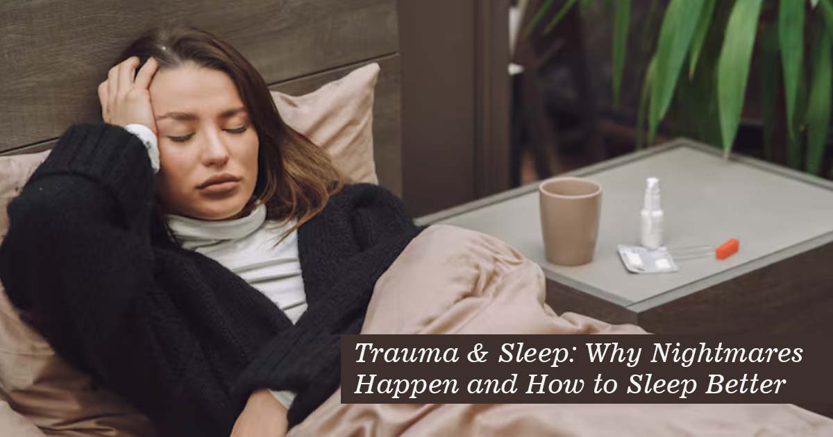 Trauma & Sleep: Why Nightmares Happen and How to Sleep Better
