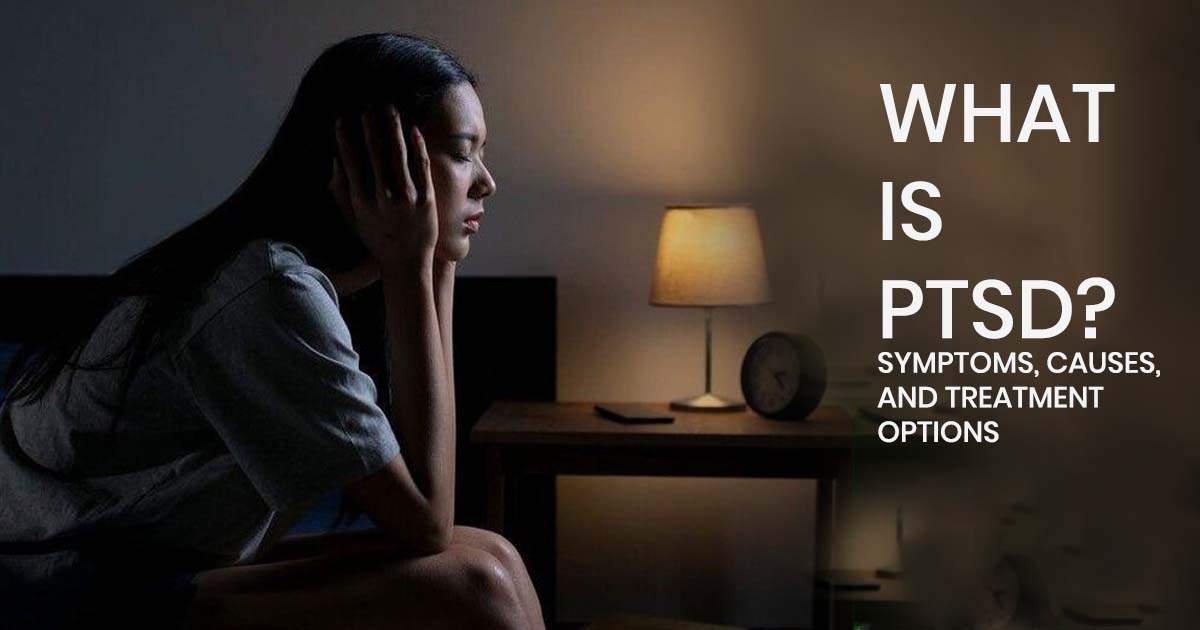 What Is PTSD? Symptoms, Causes, and Treatment Options